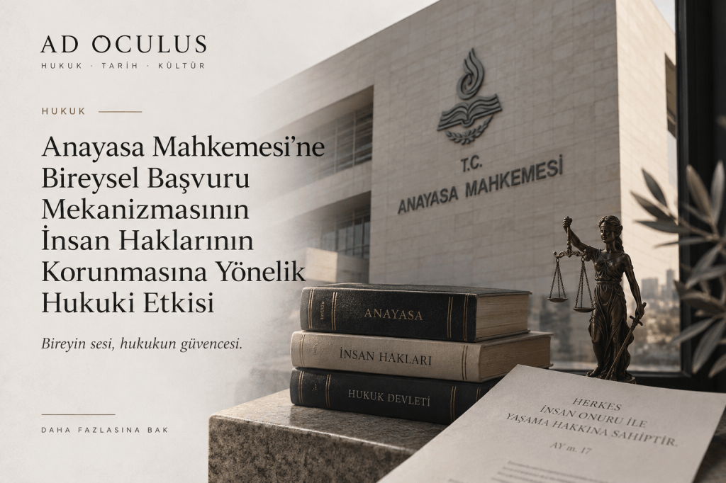 Anayasa Mahkemesi’ne Bireysel Başvuru Mekanizmasının İnsan Haklarının Korunmasına Yönelik Hukuki&nbsp;Etkisi